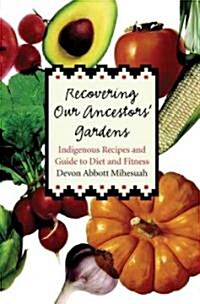 Recovering Our Ancestors Gardens: Indigenous Recipes and Guide to Diet and Fitness (Hardcover)