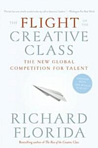 The Flight of the Creative Class: The New Global Competition for Talent (Paperback)