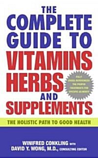 The Complete Guide to Vitamins, Herbs, and Supplements: The Holistic Path to Good Health (Mass Market Paperback)