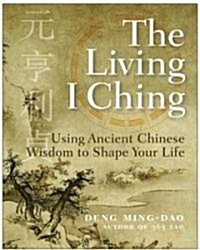 The Living I Ching: Using Ancient Chinese Wisdom to Shape Your Life (Paperback)