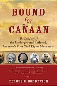 Bound for Canaan: The Epic Story of the Underground Railroad, Americas First Civil Rights Movement (Paperback)