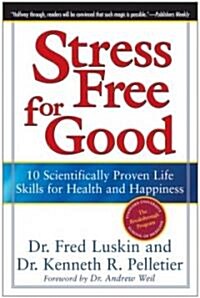 Stress Free for Good: 10 Scientifically Proven Life Skills for Health and Happiness (Paperback)