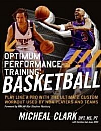 Optimum Performance Training: Basketball: Play Like a Pro with the Ultimate Custom Workout Used by NBA Players and Teams (Paperback)
