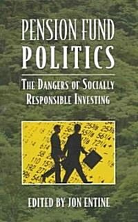 Pension Fund Politics: The Dangers of Socially Responsible Investing (Paperback)