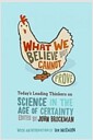 What We Believe But Cannot Prove: Today's Leading Thinkers on Science in the Age of Certainty (Paperback) - Today's leading thinkers on Science in the Age of Certainty 표지