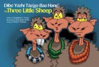 (The)three little sheep= Dibe yazhi taa'go baa hane' 