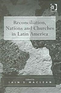 Reconciliation, Nations And Churches in Latin America (Hardcover)