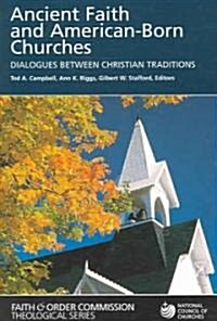 Ancient Faith and American-Born Churches: Dialogues Between Christian Traditions (Paperback)