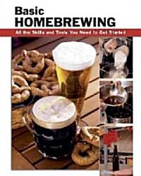 Basic Homebrewing: All the Skills and Tools You Need to Get Started (Spiral)