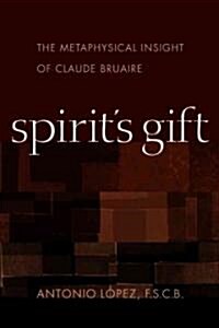 Spirits Gift: The Metaphysical Insight of Claude Bruaire (Hardcover)