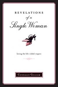 Revelations of a Single Woman: Loving the Life I Didnt Expect (Paperback)