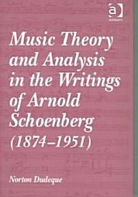 Music Theory and Analysis in the Writings of Arnold Schoenberg (1874–1951) (Hardcover)