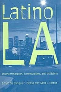 Latino Los Angeles: Transformations, Communities, and Activism (Paperback)