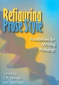 Refiguring Prose Style: Possibilities for Writing Pedagogy (Paperback)