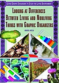 Looking at Differences Between Living and Nonliving Things with Graphic Organizers (Library Binding)