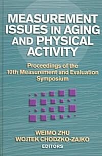 Measurement Issues in Aging and Physical Activity: Proceedings of the 10th Measurement and Evaluation Symposium (Hardcover)