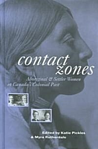 Contact Zones: Aboriginal and Settler Women in Canadas Colonial Past (Hardcover)