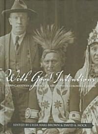 With Good Intentions: Euro-Canadian and Aboriginal Relations in Colonial Canada (Hardcover)