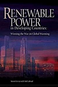 Renewable Power in Developing Countries: Winning the War on Global Warming (Hardcover)