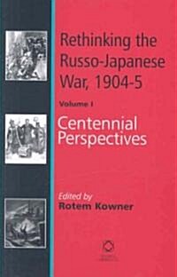 Rethinking the Russo-Japanese War, 1904-5: Volume 1: Centennial Perspectives (Hardcover)