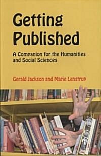 Getting Published: A Companion for the Humanities and Social Sciences (Paperback)