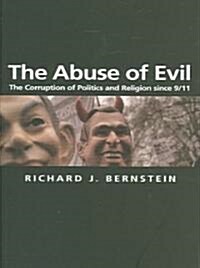 The Abuse of Evil : The Corruption of Politics and Religion since 9/11 (Paperback)
