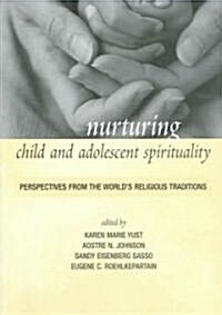 Nurturing Child and Adolescent Spirituality: Perspectives from the Worlds Religious Traditions (Paperback)