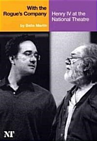 With the Rogues Company : Henry IV at the National Theatre (Paperback)