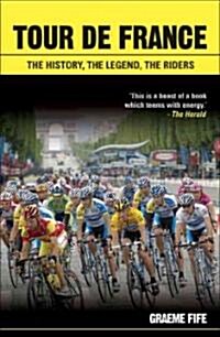 Tour De France : The History, The Legend, The Riders (Paperback, New ed)