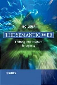 The Semantic Web: Crafting Infrastructure for Agency (Hardcover)