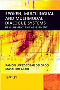 Spoken, Multilingual and Multimodal Dialogue Systems: Development and Assessment (Hardcover)