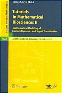 Tutorials in Mathematical Biosciences II: Mathematical Modeling of Calcium Dynamics and Signal Transduction (Paperback, 2005)