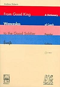 From Good King Wenceslas to the Good Soldier Svejk: A Dictionary of Czech Popular Culture (Hardcover)