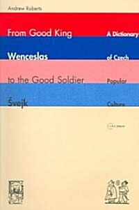 From Good King Wenceslas to the Good Soldier Svejk: A Dictionary of Czech Popular Culture (Paperback)
