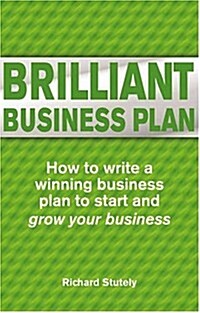 Brilliant Business Plan : How to Write a Winning Business Plan (Paperback)