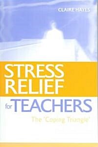 Stress Relief for Teachers : The Coping Triangle (Paperback)