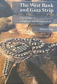 The West Bank and Gaza Strip : A Geography of Occupation and Disengagement (Paperback)