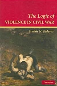 The Logic of Violence in Civil War (Paperback)