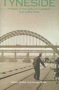 Tyneside : A History of Newcastle and Gateshead from Earliest Times (Hardcover)