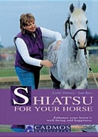 Shiatsu for Your Horse: Enhance Your Horses Well-Being and Happiness (Hardcover)