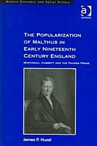 The Popularization of Malthus in Early Nineteenth-Century England : Martineau, Cobbett and the Pauper Press (Hardcover)
