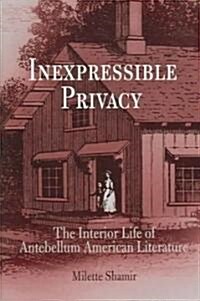 Inexpressible Privacy: The Interior Life of Antebellum American Literature (Hardcover)