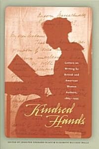 Kindred Hands: Letters on Writing by British and American Women Authors, 1865-1935 (Hardcover)