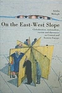 On the East-West Slope: Globalization, Nationalism, Racism and Discourses on Eastern Europe (Hardcover)