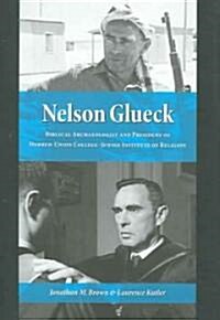 Nelson Glueck: Biblical Archaeologist and President of the Hebrew Union College-Jewish Institute of Religion (Hardcover)