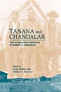 Tanana & Chandalar: The Alaska Field Journals of Robert A. McKennan (Hardcover)