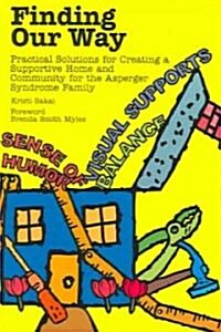 Finding Our Way: Practical Solutions for Creating a Supportive Home and Community for the Asperger Syndrome Family (Paperback)