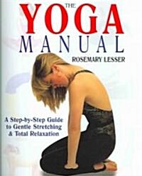 The Yoga Manual: A Step-By-Step Guide to Gentle Stretching & Total Relaxation (Hardcover)