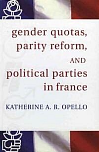 Gender Quotas, Parity Reform, and Political Parties in France (Hardcover)