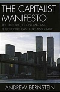 The Capitalist Manifesto: The Historic, Economic and Philosophic Case for Laissez-Faire (Paperback)